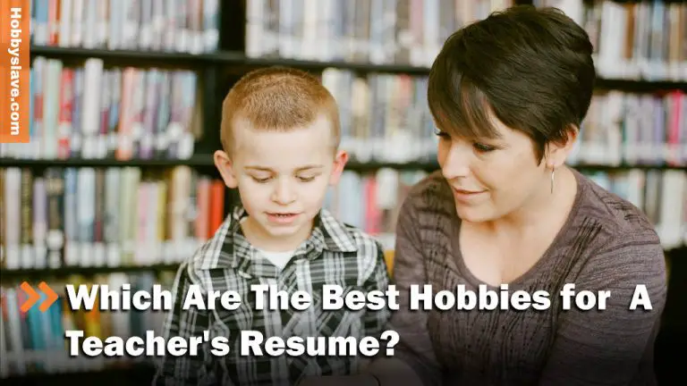 16 Best Hobbies and Interests for a Teacher Resume