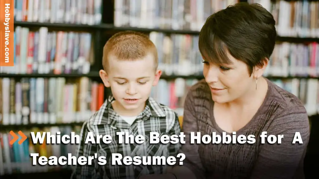 The Best Hobbies for a Teacher's Resume