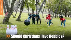 Should Christians Have Hobbies?