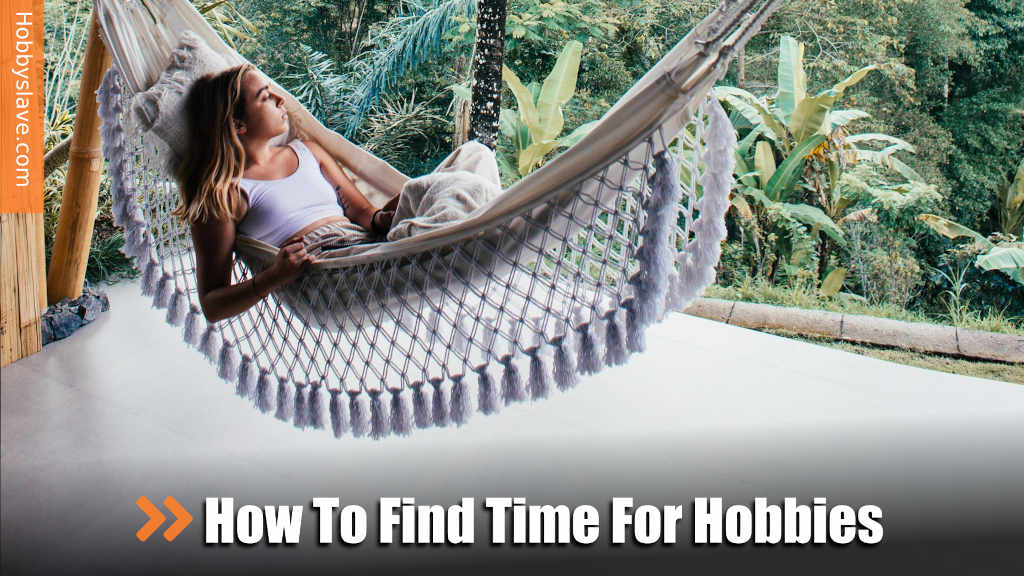 How to Find Time for Hobbies