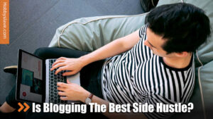 Is Blogging The Best Side Hustle?
