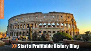 How To Start A Profitable History Blog
